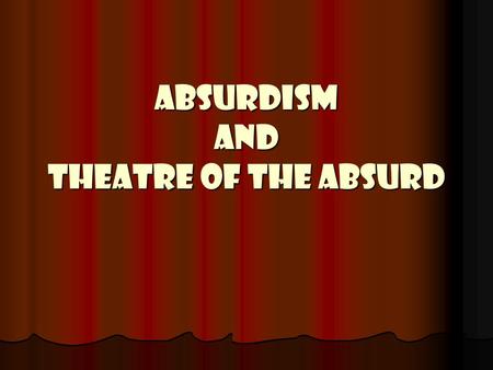 ABSURDISM AND THEATRE OF THE ABSURD