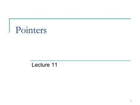 1 Pointers Lecture 11. 2 5.1Introduction Pointers  Powerful, but difficult to master  Simulate pass-by-reference  Close relationship with arrays and.