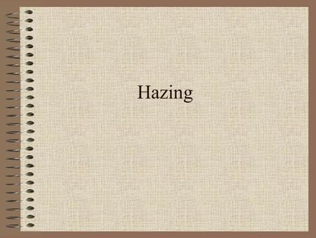 Hazing. Hazing is… Any activity expected of someone joining a group which humiliates, degrades, or risks emotional/physical harm.
