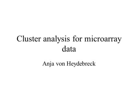 Cluster analysis for microarray data Anja von Heydebreck.