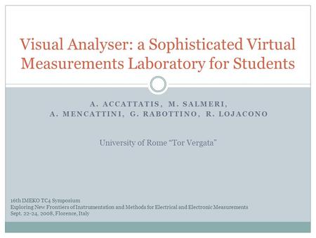 A. ACCATTATIS, M. SALMERI, A. MENCATTINI, G. RABOTTINO, R. LOJACONO Visual Analyser: a Sophisticated Virtual Measurements Laboratory for Students University.