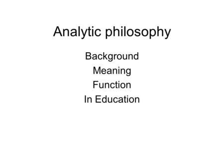 Analytic philosophy Background Meaning Function In Education.
