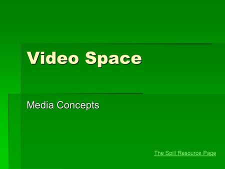Video Space Media Concepts The Spill Resource Page.