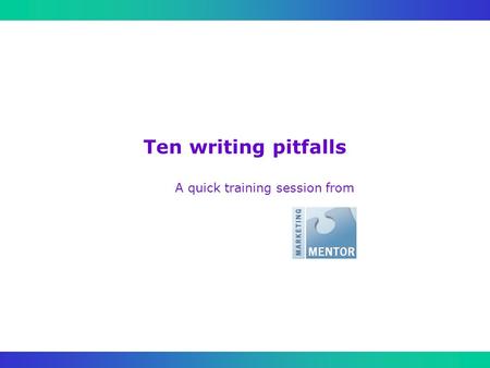 Ten writing pitfalls A quick training session from.