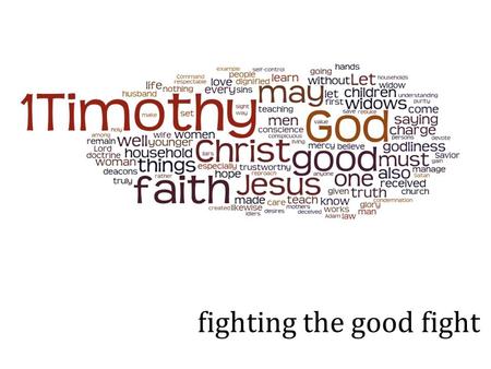 Fighting the good fight. Background: Author: The Apostle Paul Recipient: Paul’s young protégé, Timothy Where? We don’t know Paul’s location, Timothy is.