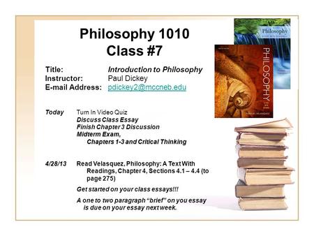 Philosophy 1010 Class #7 Title:Introduction to Philosophy Instructor:Paul Dickey  TodayTurn In Video.
