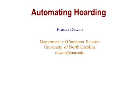 Automating Hoarding Prasun Dewan Department of Computer Science University of North Carolina