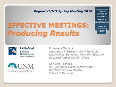 EFFECTIVE MEETINGS: Producing Results Rosemary Madnick Assistant VP, Research Administration Los Angeles Biomedical Research Institute Research Administration.