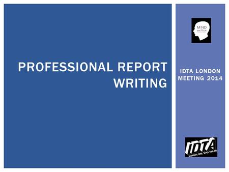 IDTA LONDON MEETING 2014 PROFESSIONAL REPORT WRITING.