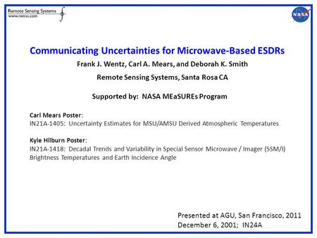 Communicating Uncertainties for Microwave-Based ESDRs Frank J. Wentz, Carl A. Mears, and Deborah K. Smith Remote Sensing Systems, Santa Rosa CA Supported.
