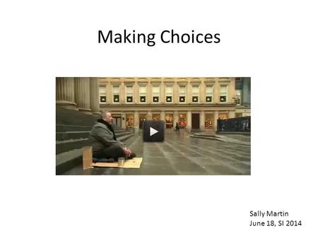 Making Choices Sally Martin June 18, SI 2014. Donald Graves “…children learn to write when they are well informed on a subject and have a passion for.