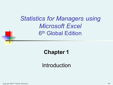 Copyright ©2011 Pearson Education 1-1 Statistics for Managers using Microsoft Excel 6 th Global Edition Chapter 1 Introduction.