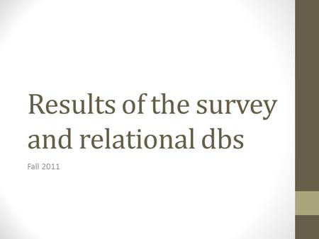Results of the survey and relational dbs Fall 2011.