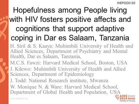 Www.aids2014.org Hopefulness among People living with HIV fosters positive affects and cognitions that support adaptive coping in Dar es Salaam, Tanzania.