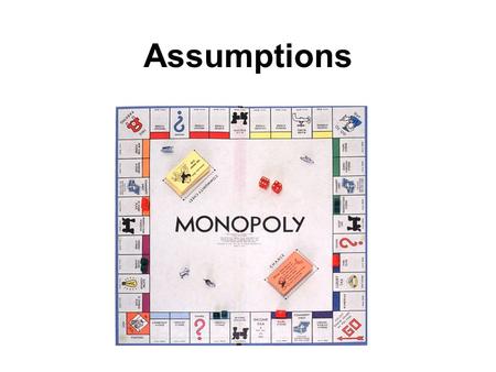 Assumptions. “Essentially, all models are wrong, but some are useful” George E.P. Box Your model has to be wrong… … but that’s o.k. if it’s illuminating!