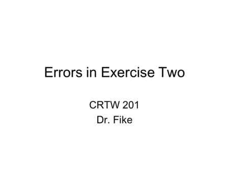 Errors in Exercise Two CRTW 201 Dr. Fike. The Biggest Problem The assignment was to discuss the background story that informs your position on capital.