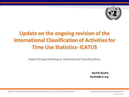 EGM on International Statistical Classifications, New York, 13-15 May 2013Social and Housing Statistics Section unstats.un.org Update on the ongoing revision.