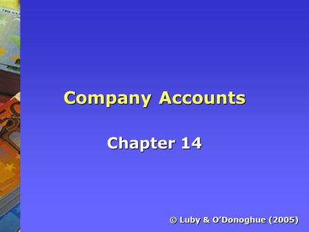 Company Accounts Chapter 14 © Luby & O’Donoghue (2005)