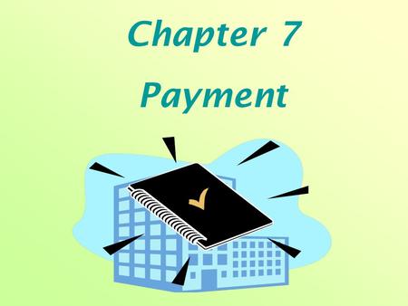 Chapter 7 Payment. Review Let’s review what we learnt last time together!