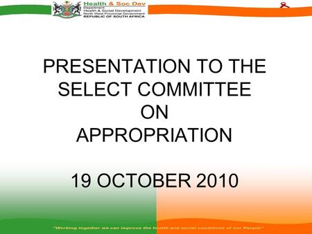 PRESENTATION TO THE SELECT COMMITTEE ON APPROPRIATION 19 OCTOBER 2010.