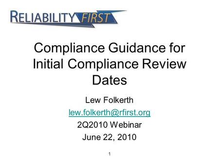1 Compliance Guidance for Initial Compliance Review Dates Lew Folkerth 2Q2010 Webinar June 22, 2010.