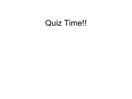 Quiz Time!!.