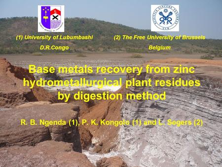 Base metals recovery from zinc hydrometallurgical plant residues by digestion method R. B. Ngenda (1), P. K. Kongolo (1) and L. Segers (2) (1) University.