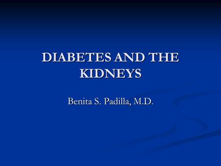 DIABETES AND THE KIDNEYS