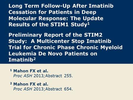 Long Term Follow-Up After Imatinib Cessation for Patients in Deep Molecular Response: The Update Results of the STIM1 Study1 Preliminary Report of the.