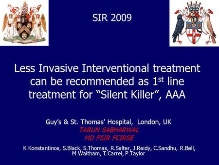 Less Invasive Interventional treatment can be recommended as 1 st line treatment for “Silent Killer”, AAA Guy’s & St. Thomas’ Hospital, London, UK TARUN.