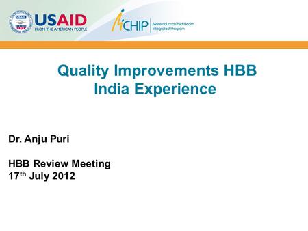 Quality Improvements HBB India Experience Dr. Anju Puri HBB Review Meeting 17 th July 2012.
