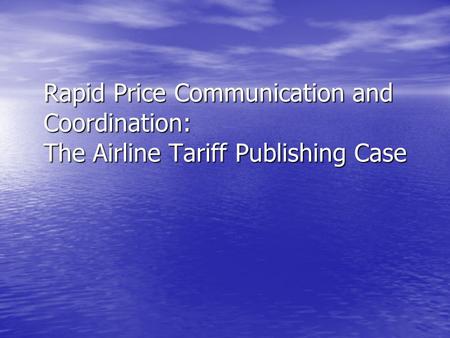 Rapid Price Communication and Coordination: The Airline Tariff Publishing Case.