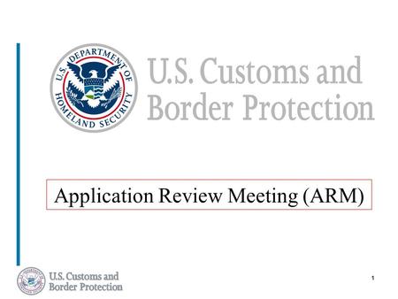 1 Application Review Meeting (ARM). 2 ISA Process – Objective To assess the applicant's Internal Controls for achieving compliance with U.S. Customs and.
