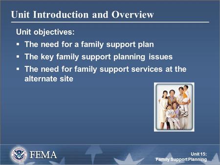 Unit 15: Family Support Planning Unit Introduction and Overview Unit objectives:  The need for a family support plan  The key family support planning.