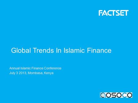 Annual Islamic Finance Conference July 3 2013, Mombasa, Kenya Global Trends In Islamic Finance.