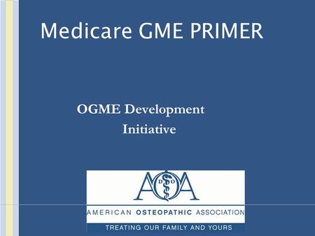 Medicare GME PRIMER OGME Development Initiative. Direct Graduate Medical Education (DGME) Payment Payment for Medicare’s share of the costs of training.