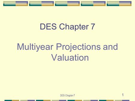 DES Chapter 7 1 Multiyear Projections and Valuation.