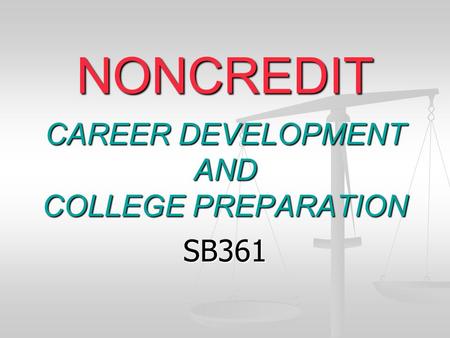 NONCREDIT CAREER DEVELOPMENT AND COLLEGE PREPARATION SB361.