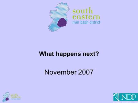 1 What happens next? November 2007. 2 Contents WFD timetable & consultations The River Basin Management Planning Process Applying classification Making.