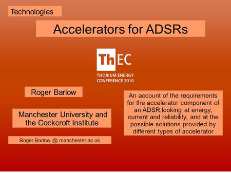 Manchester University and the Cockcroft Institute Roger Barlow Technologies manchester.ac.uk Accelerators for ADSRs An account of the requirements.