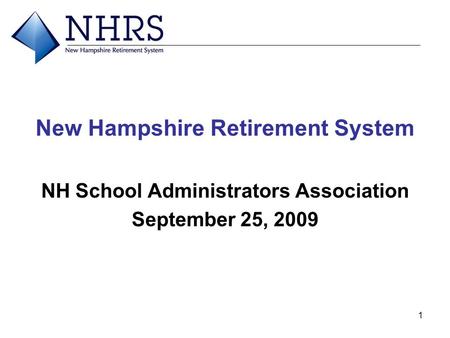 1 New Hampshire Retirement System NH School Administrators Association September 25, 2009.