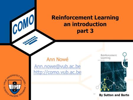 Computational Modeling Lab Wednesday 18 June 2003 Reinforcement Learning an introduction part 3 Ann Nowé  By Sutton.