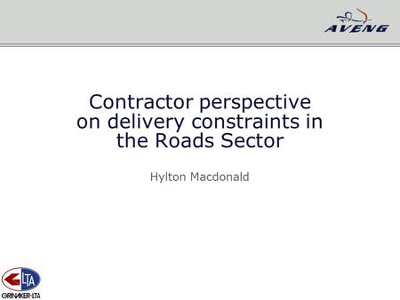 Contractor perspective on delivery constraints in the Roads Sector Hylton Macdonald.