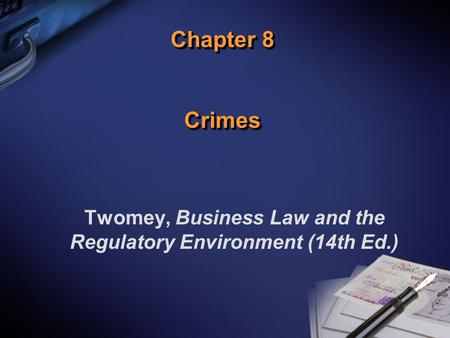 Chapter 8 Crimes Twomey, Business Law and the Regulatory Environment (14th Ed.)