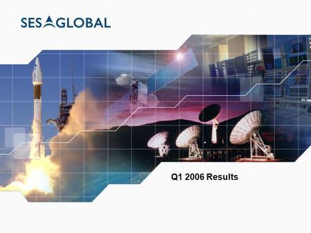 Q1 2006 Results. 2 Disclaimer This presentation does not constitute or form part of, and should not be construed as, any offer for sale of, or solicitation.