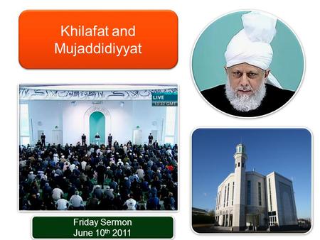 Friday Sermon June 10 th 2011 Friday Sermon June 10 th 2011 Khilafat and Mujaddidiyyat.