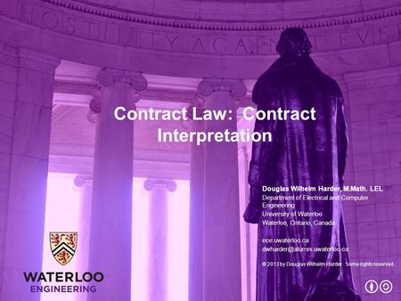 Contract Law: Contract Interpretation Douglas Wilhelm Harder, M.Math. LEL Department of Electrical and Computer Engineering University of Waterloo Waterloo,