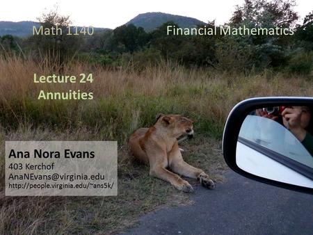 Lecture 24 Annuities Ana Nora Evans 403 Kerchof  Math 1140 Financial Mathematics.