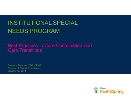 INSTITUTIONAL SPECIAL NEEDS PROGRAM Best Practices in Care Coordination and Care Transitions Beth Ann Martucci, DNP, CRNP Director of Clinical Operations.