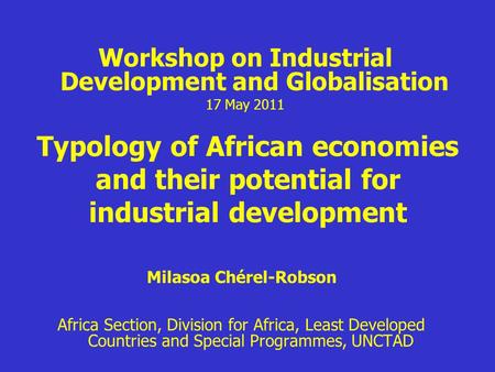 Typology of African economies and their potential for industrial development Milasoa Chérel-Robson Africa Section, Division for Africa, Least Developed.